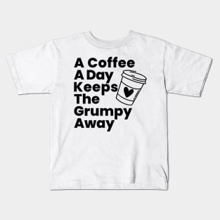 A Coffee A Day Keeps The Grumpy Away. Funny Coffee Lover Gift Kids T-Shirt